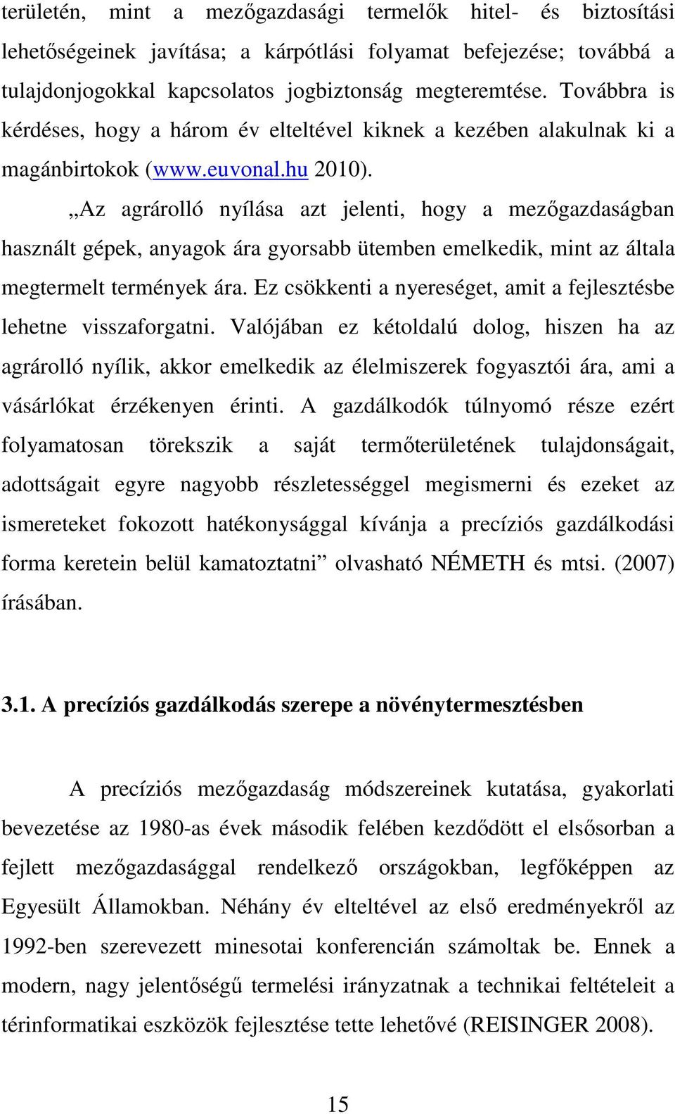 Az agrárolló nyílása azt jelenti, hogy a mezıgazdaságban használt gépek, anyagok ára gyorsabb ütemben emelkedik, mint az általa megtermelt termények ára.