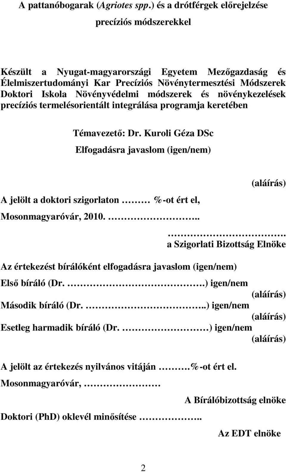 módszerek és növénykezelések precíziós termelésorientált integrálása programja keretében Témavezetı: Dr.