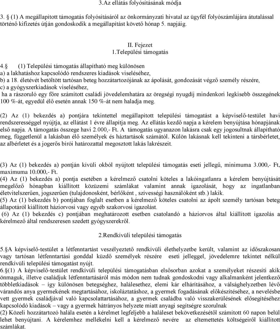 Települési támogatás 4. (1) Települési támogatás állapítható meg különösen a) a lakhatáshoz kapcsolódó rendszeres kiadások viseléséhez, b) a 18.