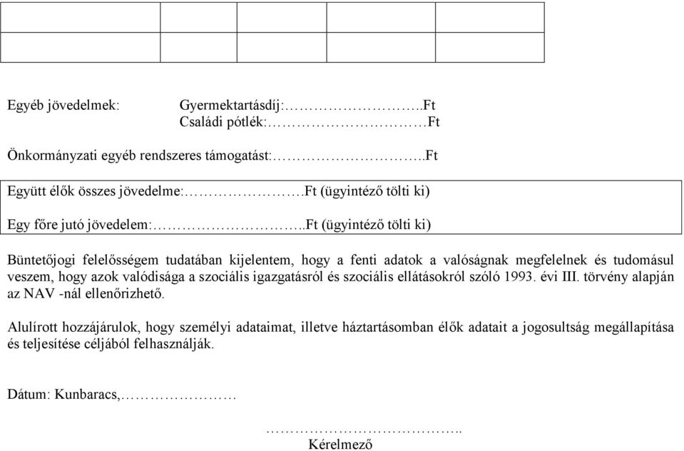 .ft (ügyintéző tölti ki) Büntetőjogi felelősségem tudatában kijelentem, hogy a fenti adatok a valóságnak megfelelnek és tudomásul veszem, hogy azok valódisága