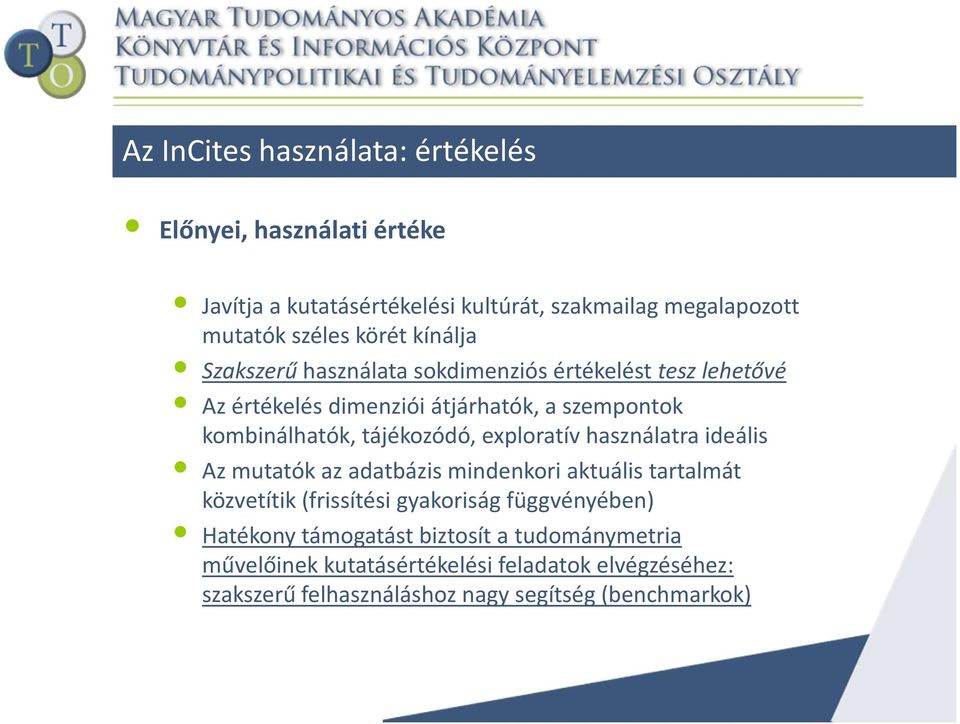 exploratív használatra ideális Az mutatók az adatbázis mindenkori aktuális tartalmát közvetítik (frissítési gyakoriság függvényében) Hatékony