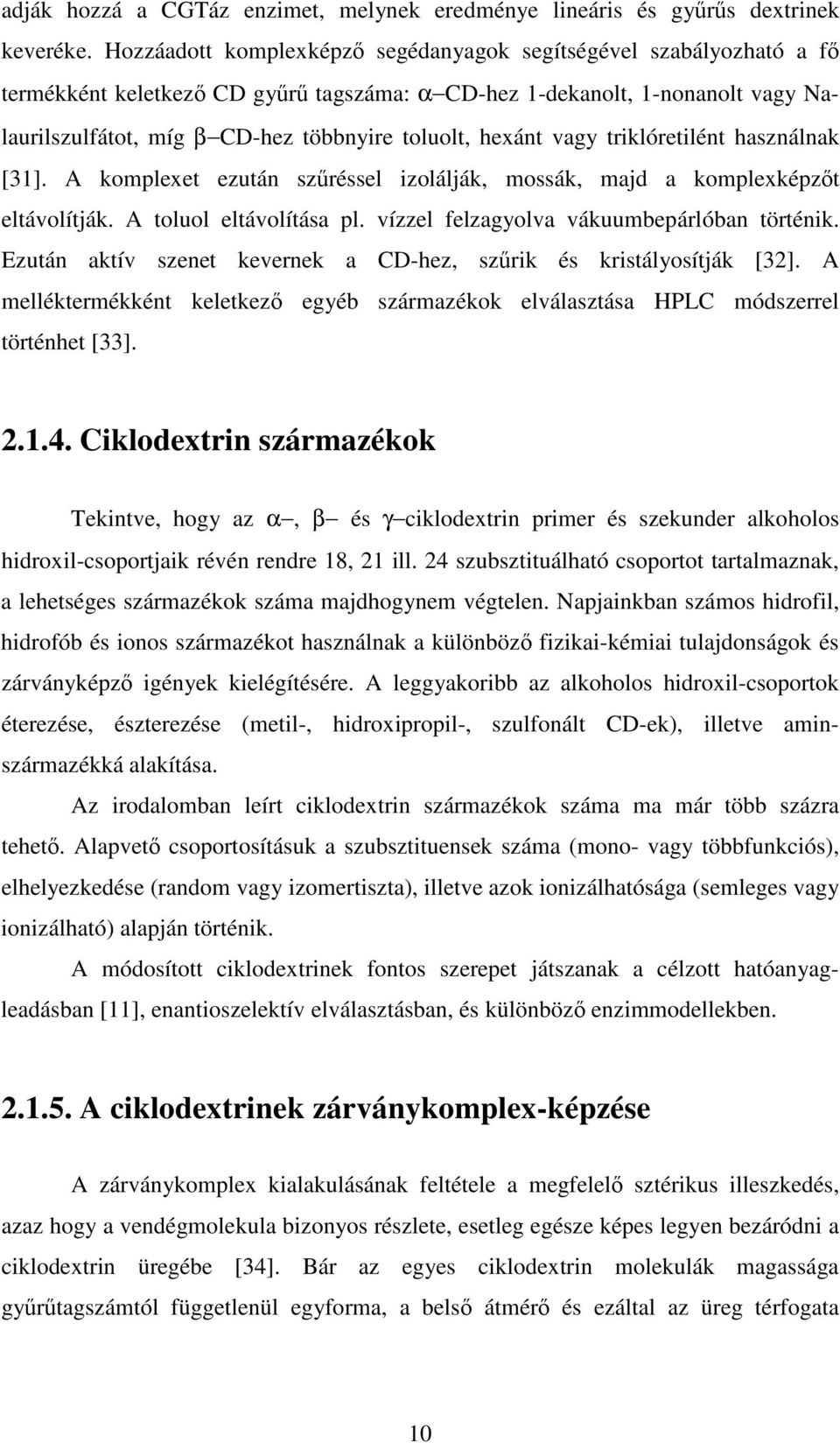 vagy triklóretilént használnak [31]. A komplexet ezután szréssel izolálják, mossák, majd a komplexképzt eltávolítják. A toluol eltávolítása pl. vízzel felzagyolva vákuumbepárlóban történik.