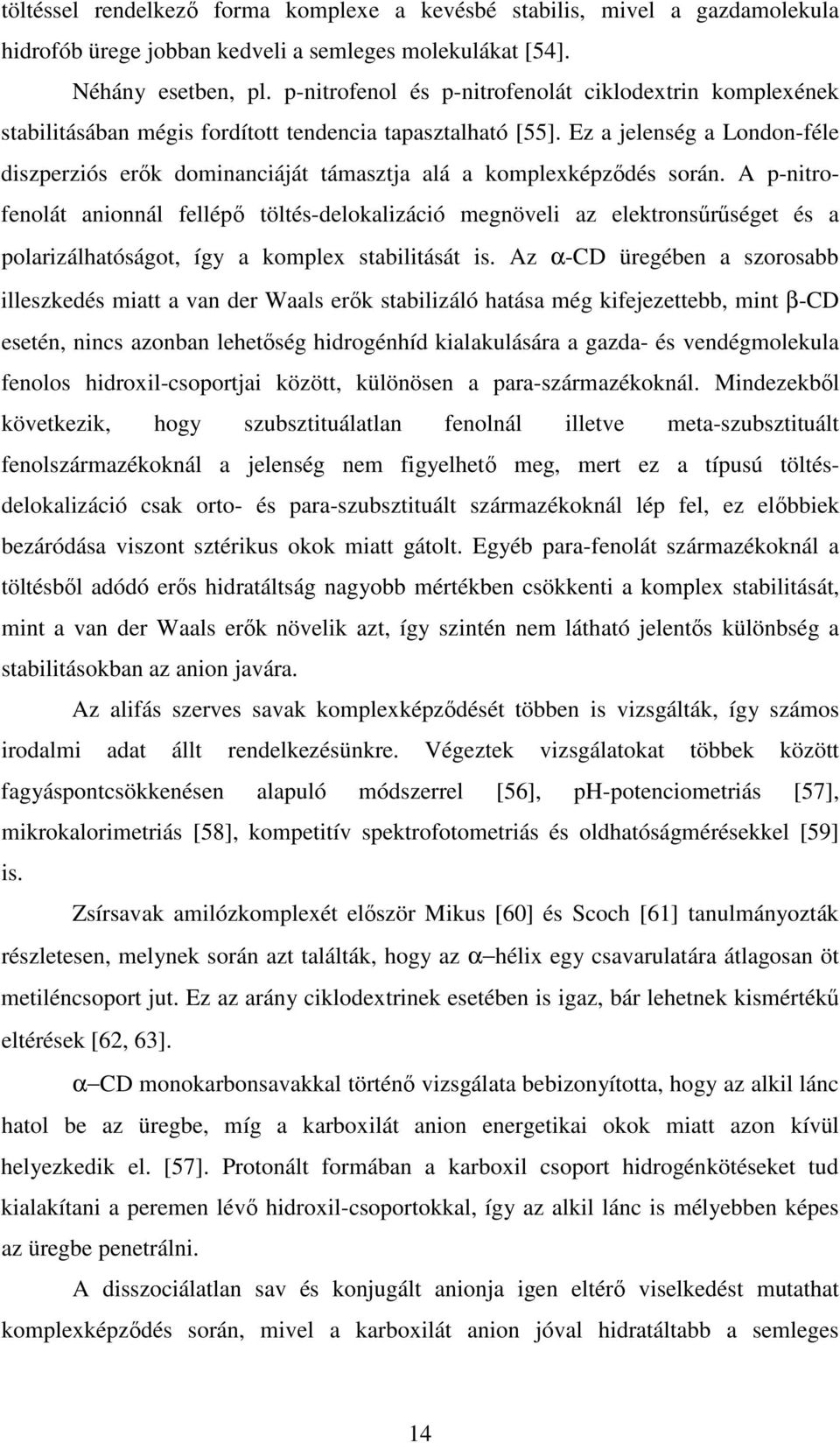 Ez a jelenség a London-féle diszperziós erk dominanciáját támasztja alá a komplexképzdés során.