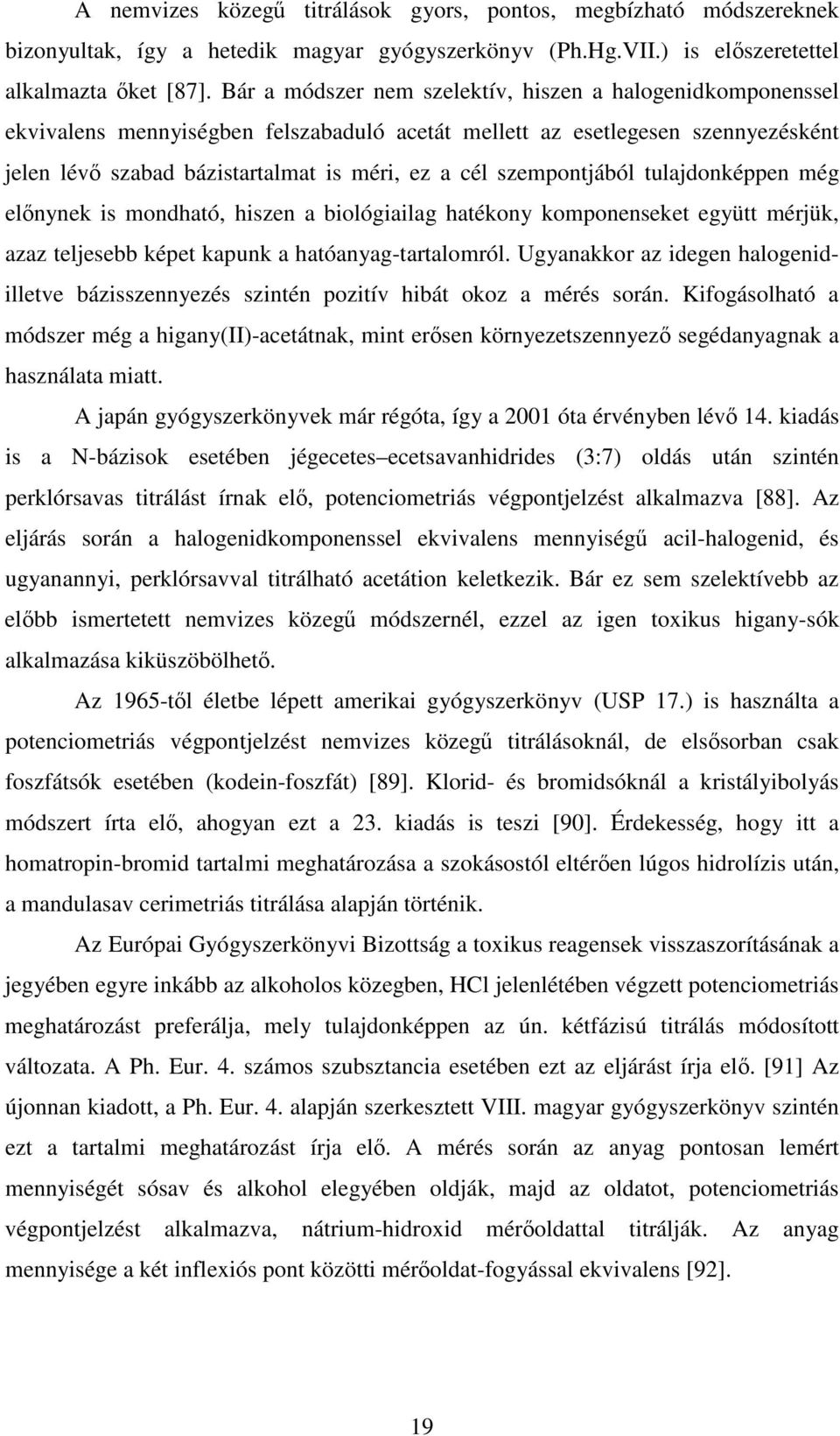 szempontjából tulajdonképpen még elnynek is mondható, hiszen a biológiailag hatékony komponenseket együtt mérjük, azaz teljesebb képet kapunk a hatóanyag-tartalomról.