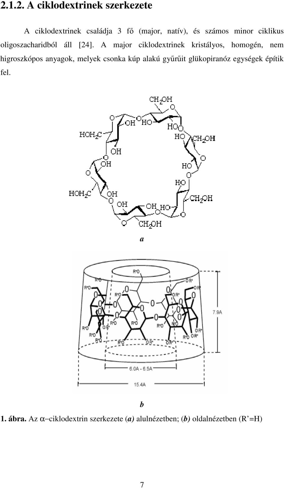 A major ciklodextrinek kristályos, homogén, nem higroszkópos anyagok, melyek csonka kúp