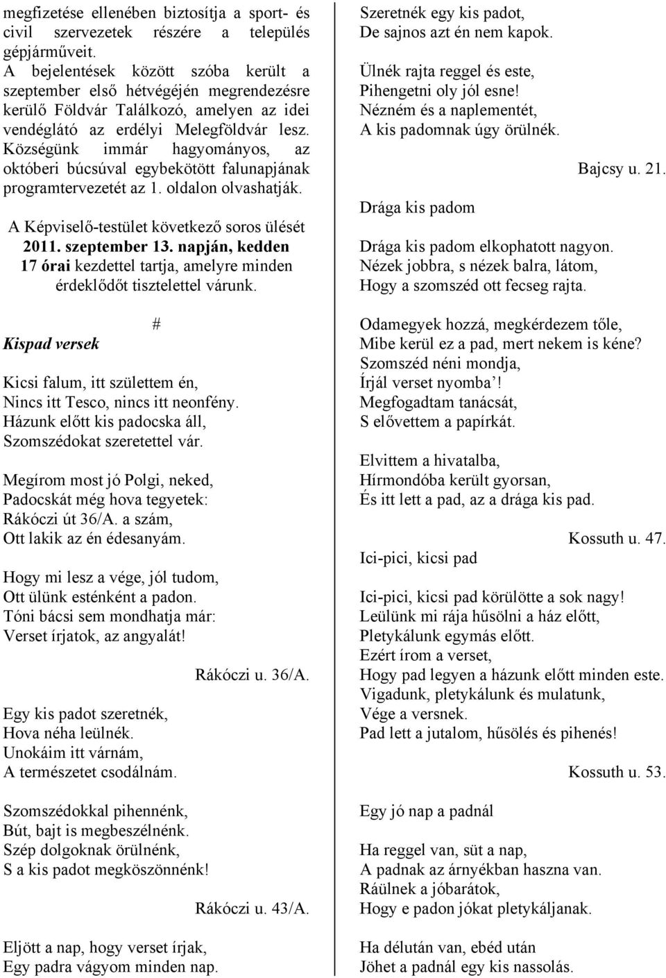 Községünk immár hagyományos, az októberi búcsúval egybekötött falunapjának programtervezetét az 1. oldalon olvashatják. A Képviselő-testület következő soros ülését 2011. szeptember 13.