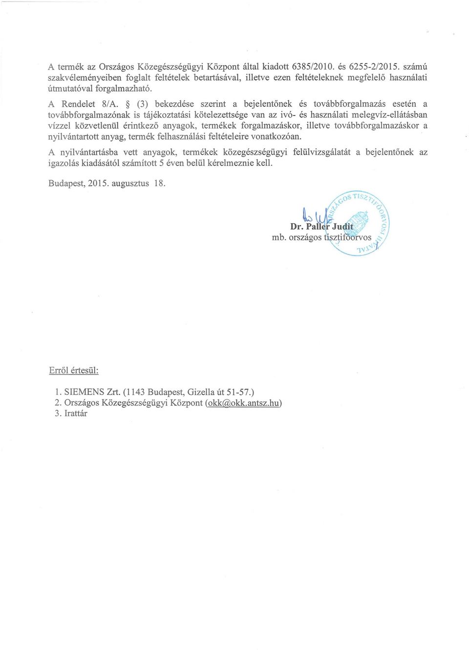 (3) bekezdése szerint a bejelentőnek és továbbforgalmazás esetén a továbbforgalmazónak is tájékoztatási kötelezettsége van az ivó- és használati melegvíz-ellátásban vízzel közvetlenül érintkező