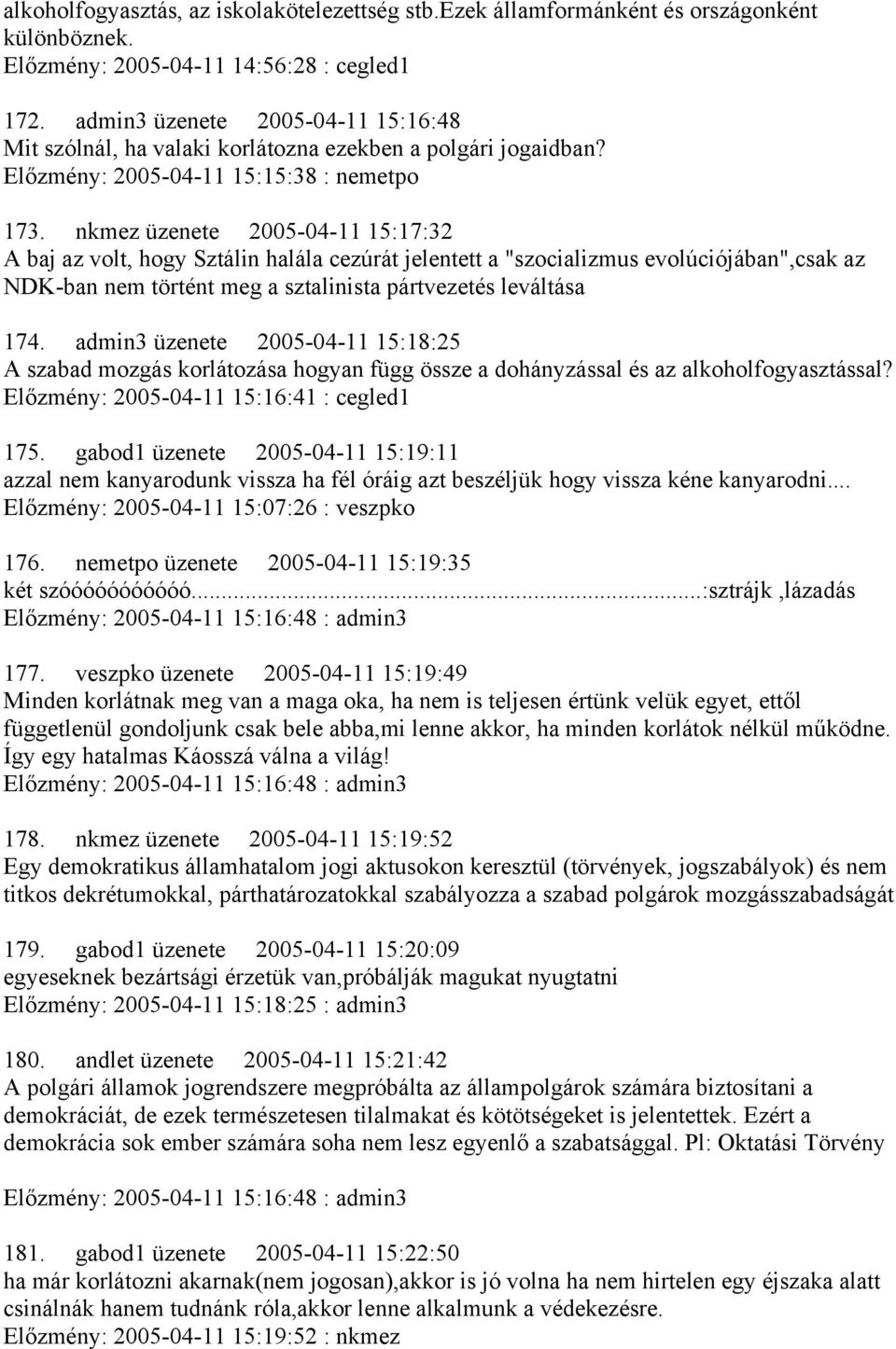 nkmez üzenete 2005-04-11 15:17:32 A baj az volt, hogy Sztálin halála cezúrát jelentett a "szocializmus evolúciójában",csak az NDK-ban nem történt meg a sztalinista pártvezetés leváltása 174.