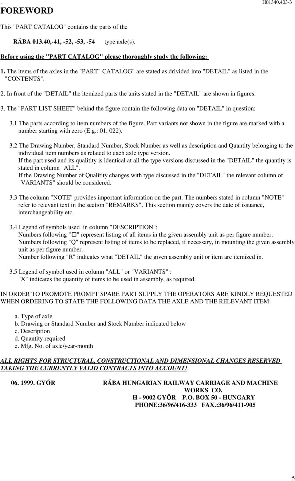 SHEET" behind the figure contain the following data on "DETAIL" in question: 3 The parts according to item numbers of the figure Part variants not shown in the figure are marked with a number