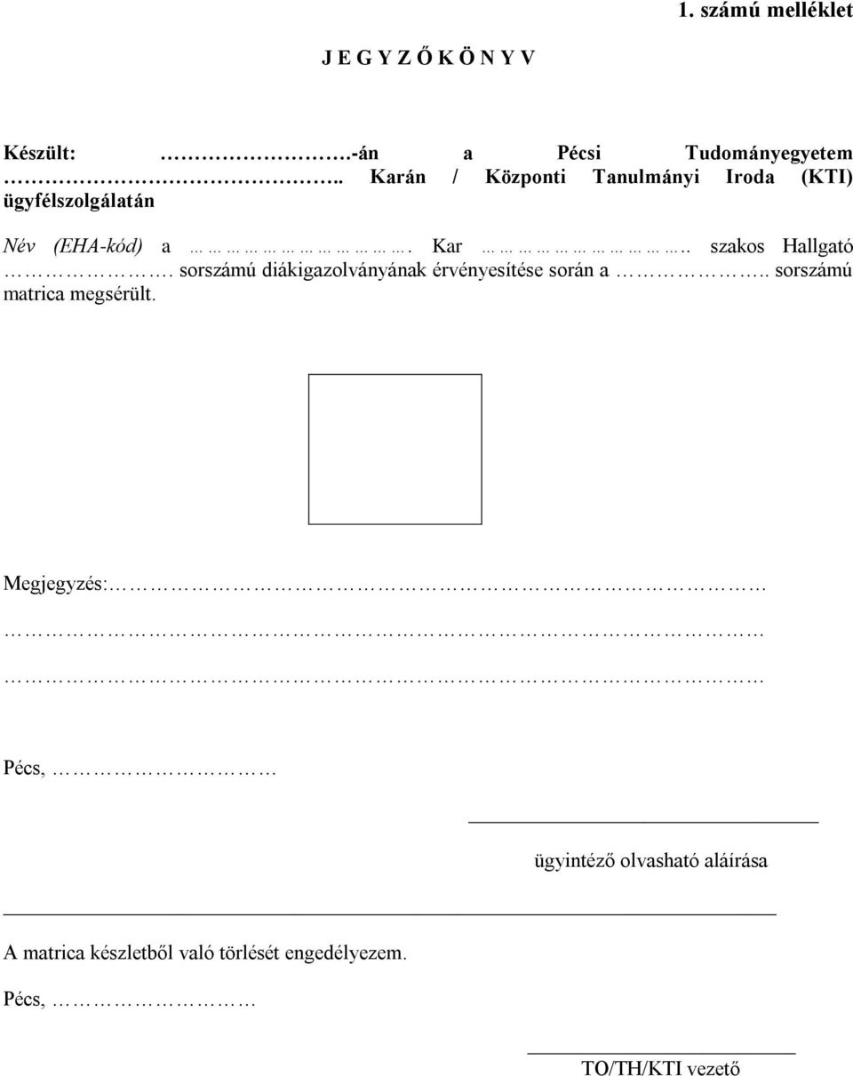 sorszámú diákigazolványának érvényesítése során a.. sorszámú matrica megsérült.