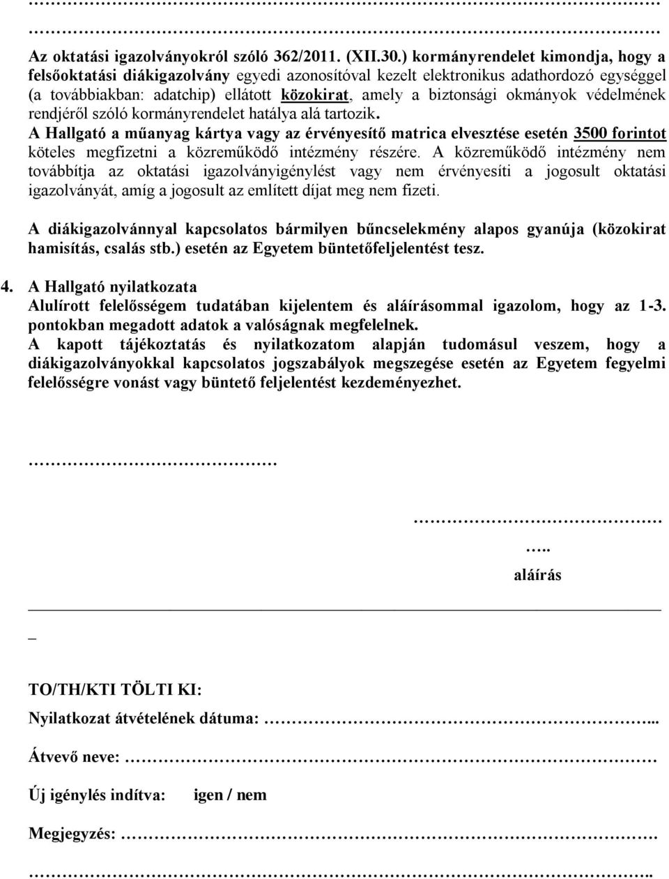 okmányok védelmének rendjéről szóló kormányrendelet hatálya alá tartozik.