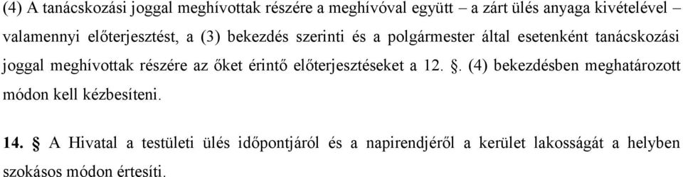 részére az őket érintő előterjesztéseket a 12.. (4) bekezdésben meghatározott módon kell kézbesíteni. 14.