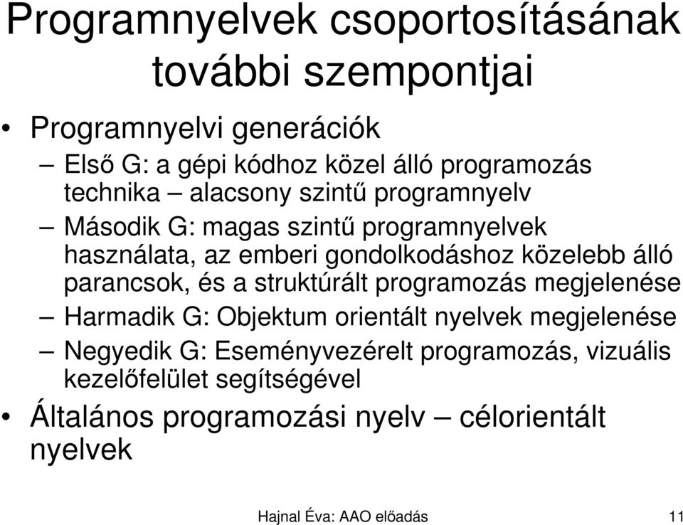 álló parancsok, és a struktúrált programozás megjelenése Harmadik G: Objektum orientált nyelvek megjelenése Negyedik G: