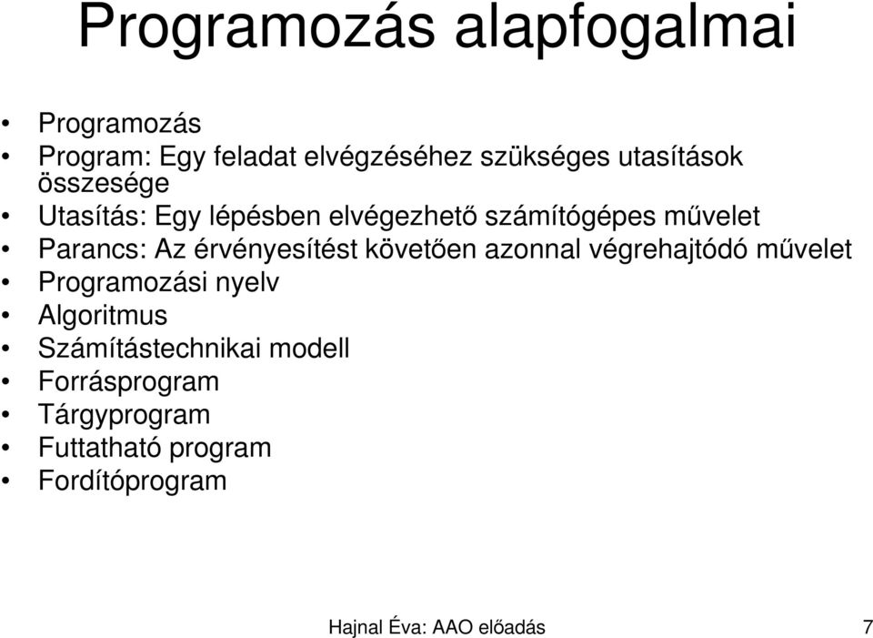 érvényesítést követıen azonnal végrehajtódó mővelet Programozási nyelv Algoritmus