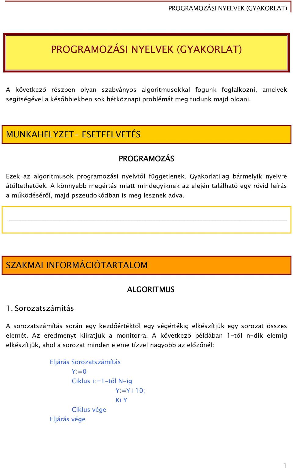 A könnyebb megértés miatt mindegyiknek az elején található egy rövid leírás a működéséről, majd pszeudokódban is meg lesznek adva. SZAKMAI INFORMÁCIÓTARTALOM 1.