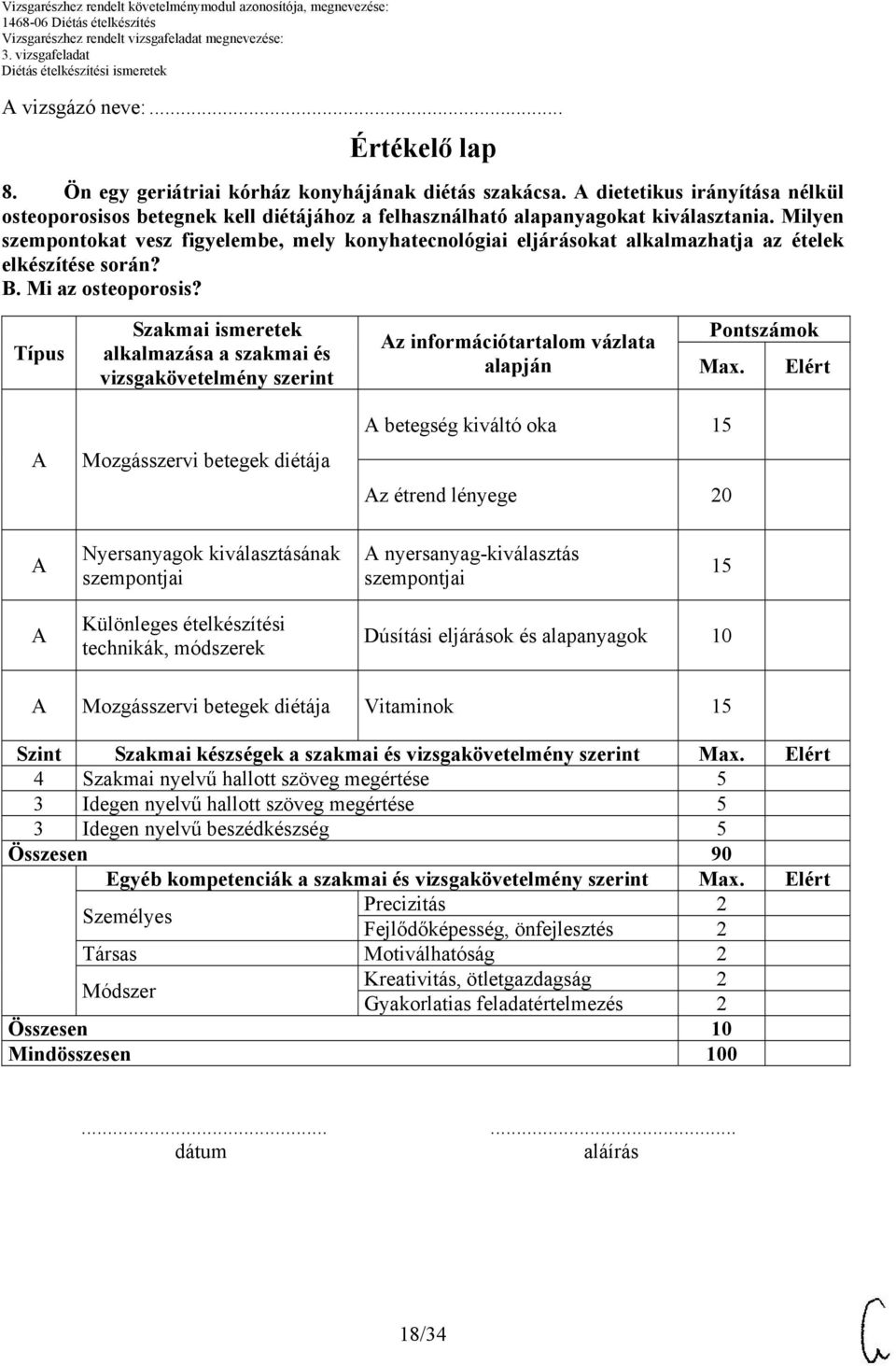 Milyen szempontokat vesz figyelembe, mely konyhatecnológiai eljárásokat alkalmazhatja az ételek elkészítése során? B. Mi az osteoporosis?