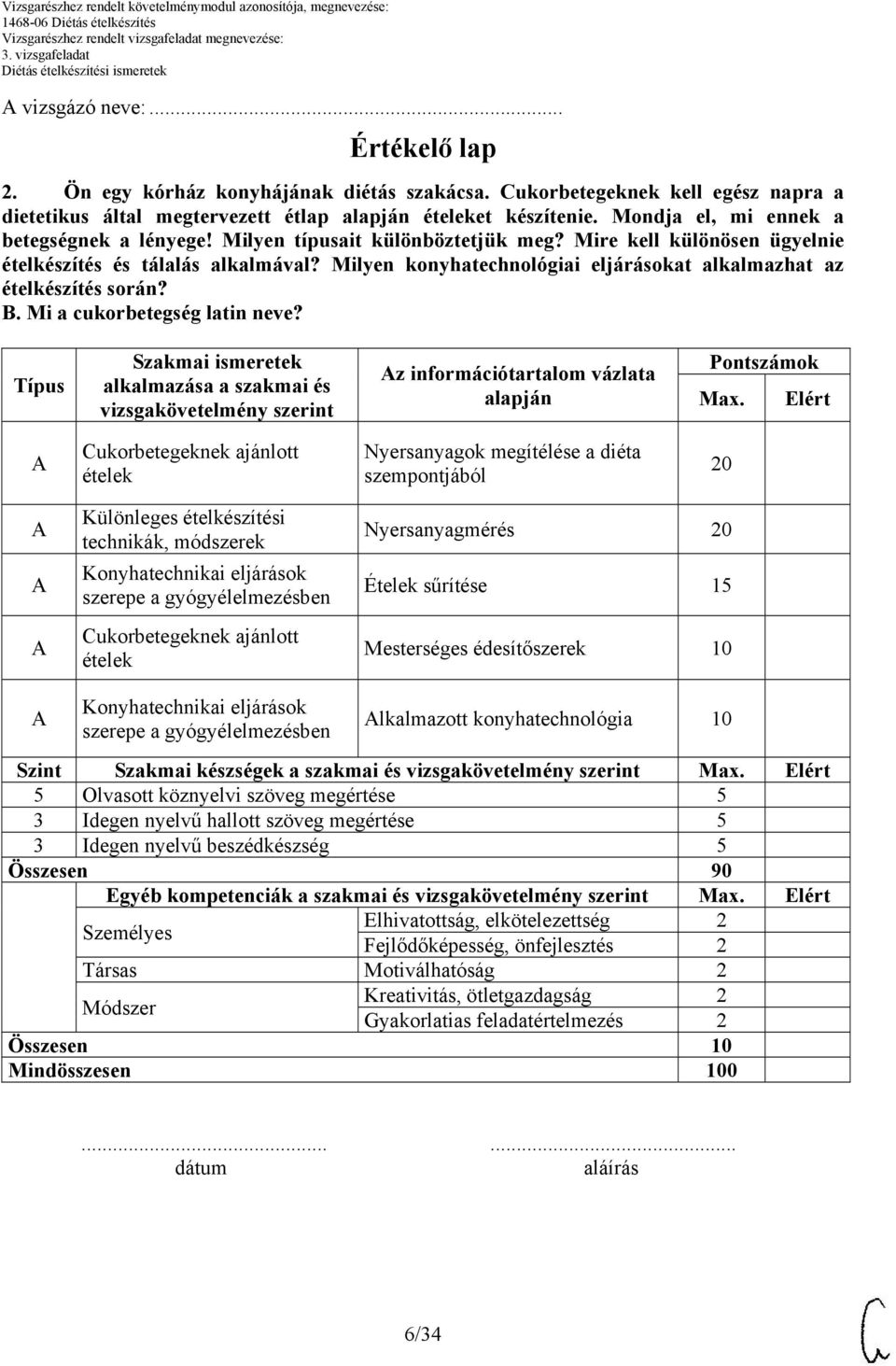 Milyen konyhatechnológiai eljárásokat alkalmazhat az ételkészítés során? B. Mi a cukorbetegség latin neve?