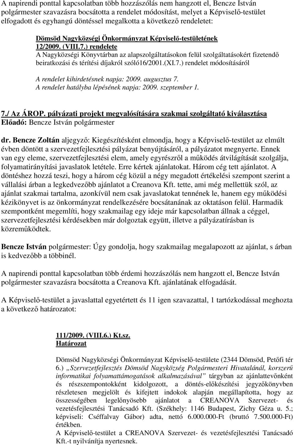 ) rendelete A Nagyközségi Könyvtárban az alapszolgáltatásokon felül szolgáltatásokért fizetendı beiratkozási és térítési díjakról szóló16/2001.(xi.7.