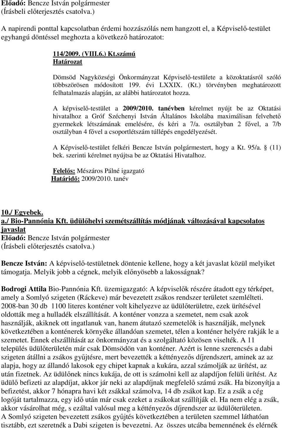 számú Dömsöd Nagyközségi Önkormányzat Képviselı-testülete a közoktatásról szóló többszörösen módosított 199. évi LXXIX. (Kt.