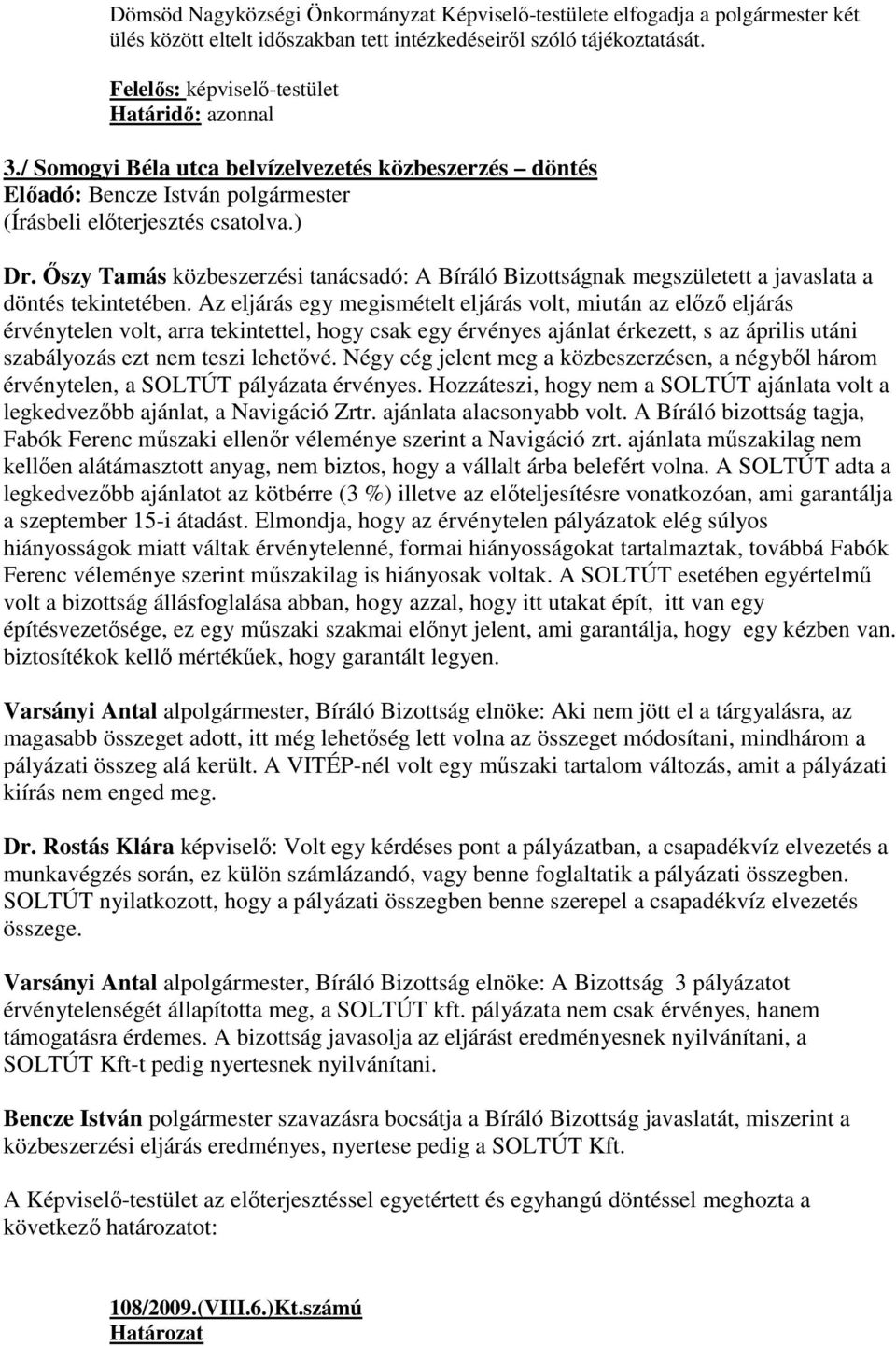 İszy Tamás közbeszerzési tanácsadó: A Bíráló Bizottságnak megszületett a javaslata a döntés tekintetében.