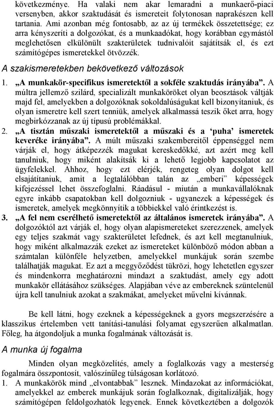 el, és ezt számítógépes ismeretekkel ötvözzék. A szakismeretekben bekövetkező változások 1. A munkakör-specifikus ismeretektől a sokféle szaktudás irányába.