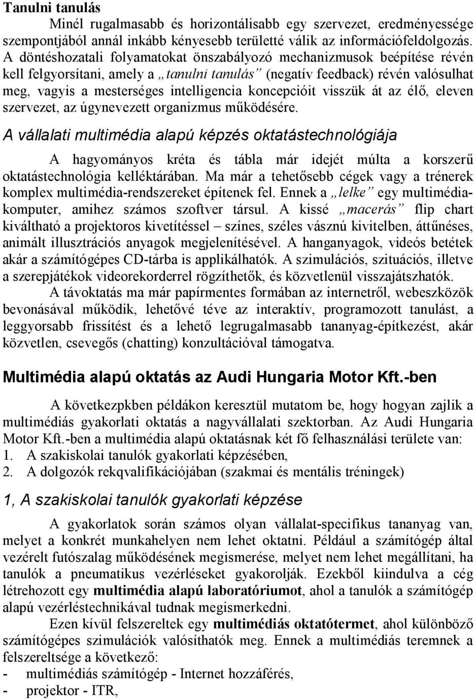 koncepcióit visszük át az élő, eleven szervezet, az úgynevezett organizmus működésére.