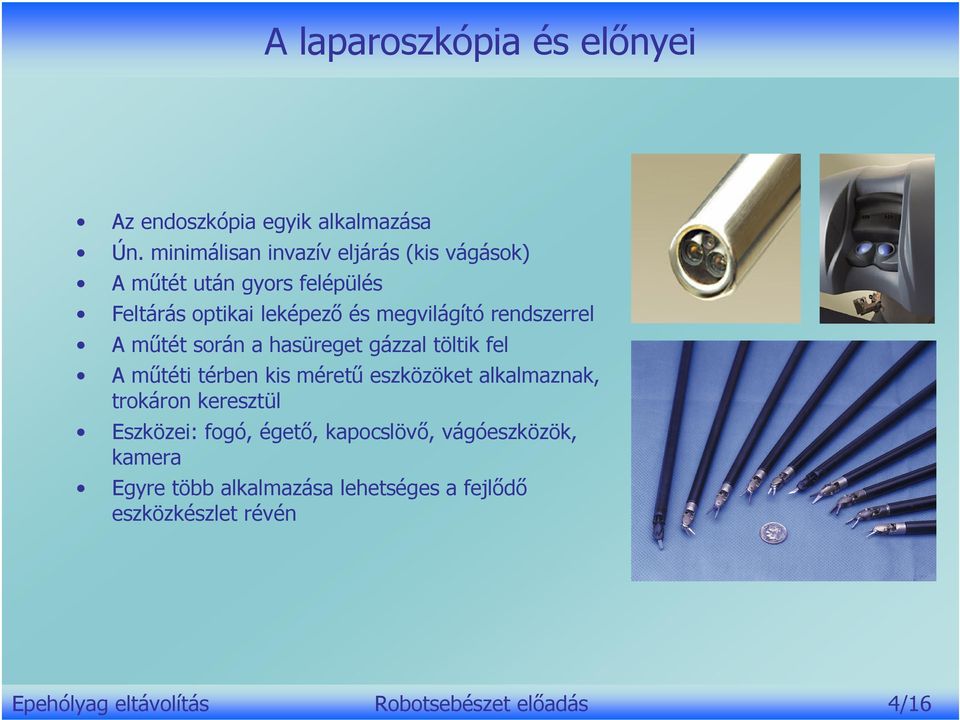 rendszerrel A műtét során a hasüreget gázzal töltik fel A műtéti térben kis méretű eszközöket alkalmaznak, trokáron