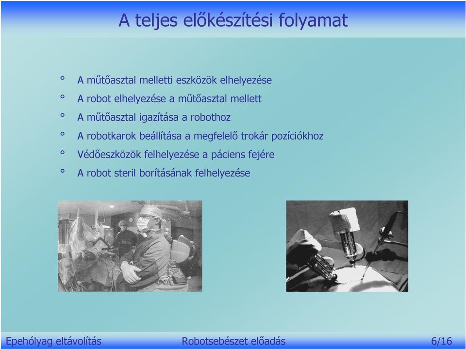beállítása a megfelelő trokár pozíciókhoz Védőeszközök felhelyezése a páciens