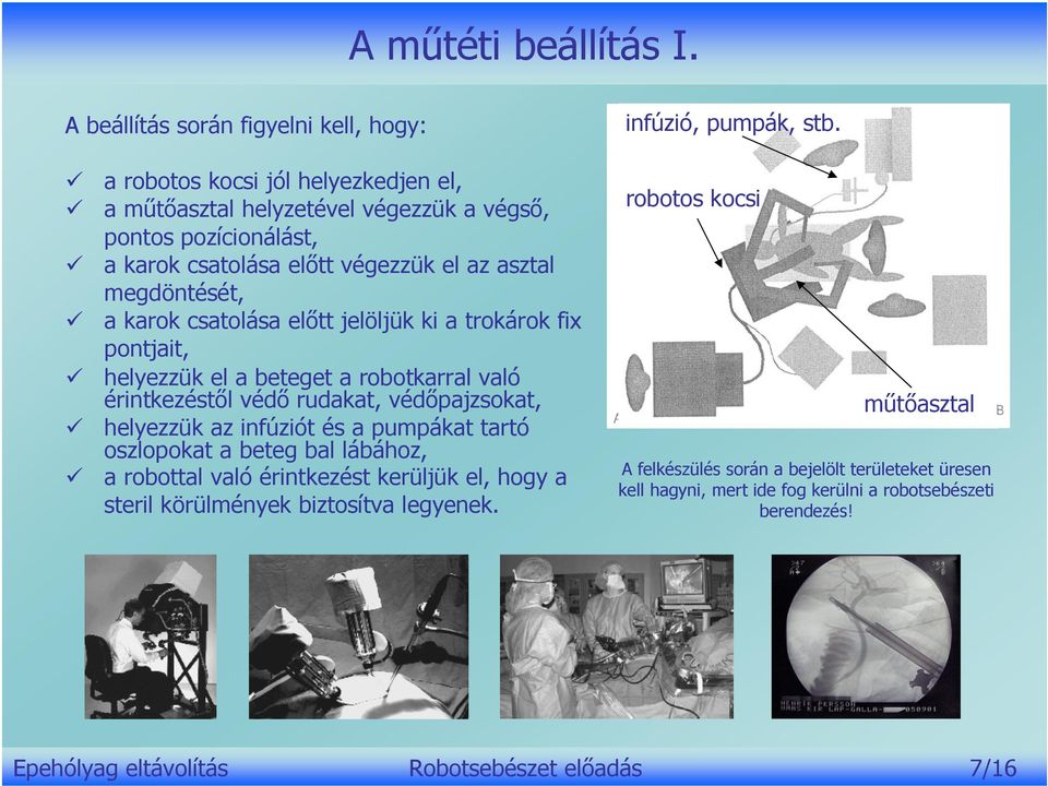 asztal megdöntését, a karok csatolása előtt jelöljük ki a trokárok fix pontjait, helyezzük el a beteget a robotkarral való érintkezéstől védő rudakat, védőpajzsokat, helyezzük az