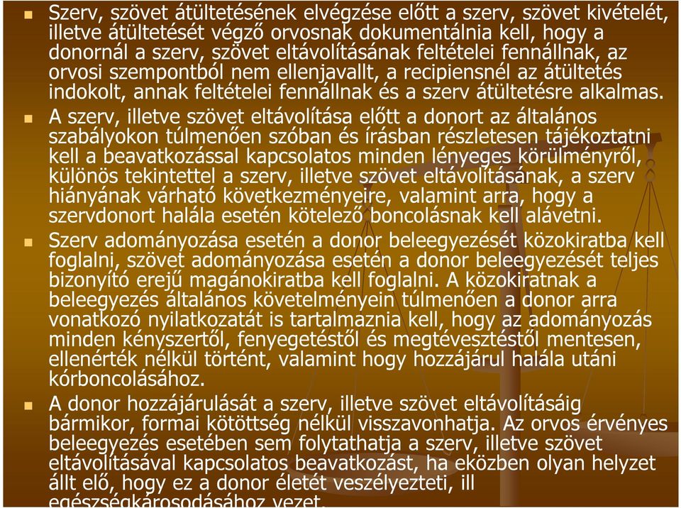 A szerv, illetve szövet eltávolítása előtt a donort az általános szabályokon túlmenően szóban és írásban részletesen tájékoztatni kell a beavatkozással kapcsolatos minden lényeges körülményről,