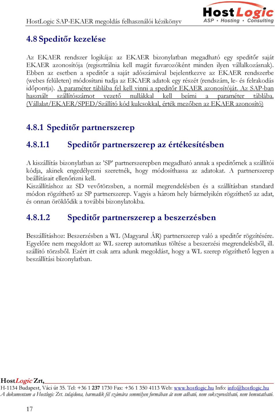 A paraméter táblába fel kell vinni a speditőr EKAER azonosítóját. Az SAP-ban használt szállítószámot vezető nullákkal kell beírni a paraméter táblába.