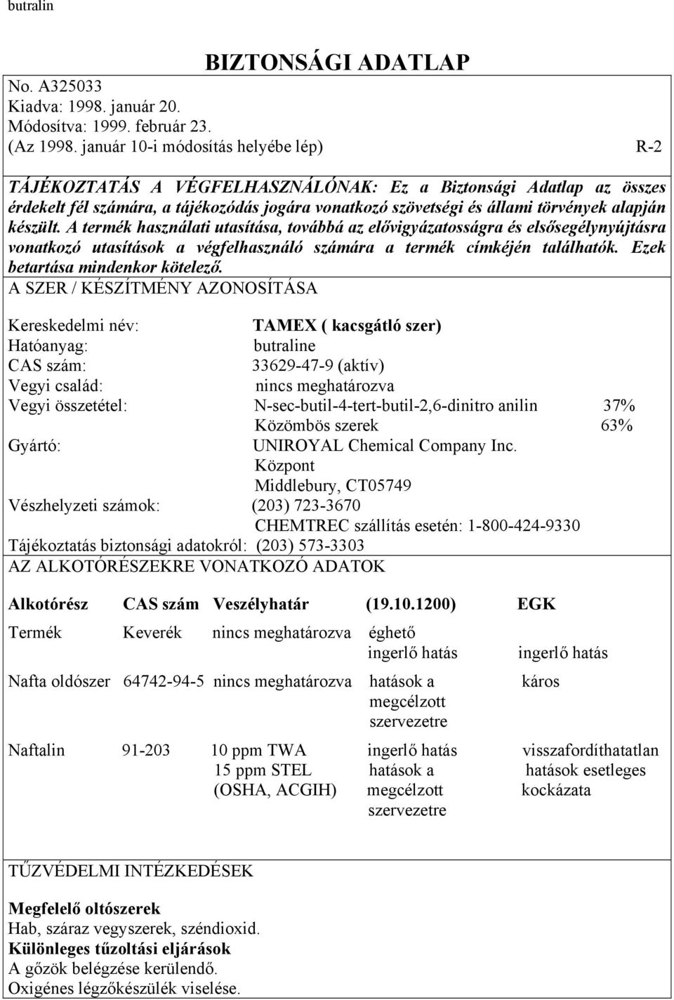 készült. A termék használati utasítása, továbbá az elővigyázatosságra és elsősegélynyújtásra vonatkozó utasítások a végfelhasználó számára a termék címkéjén találhatók.