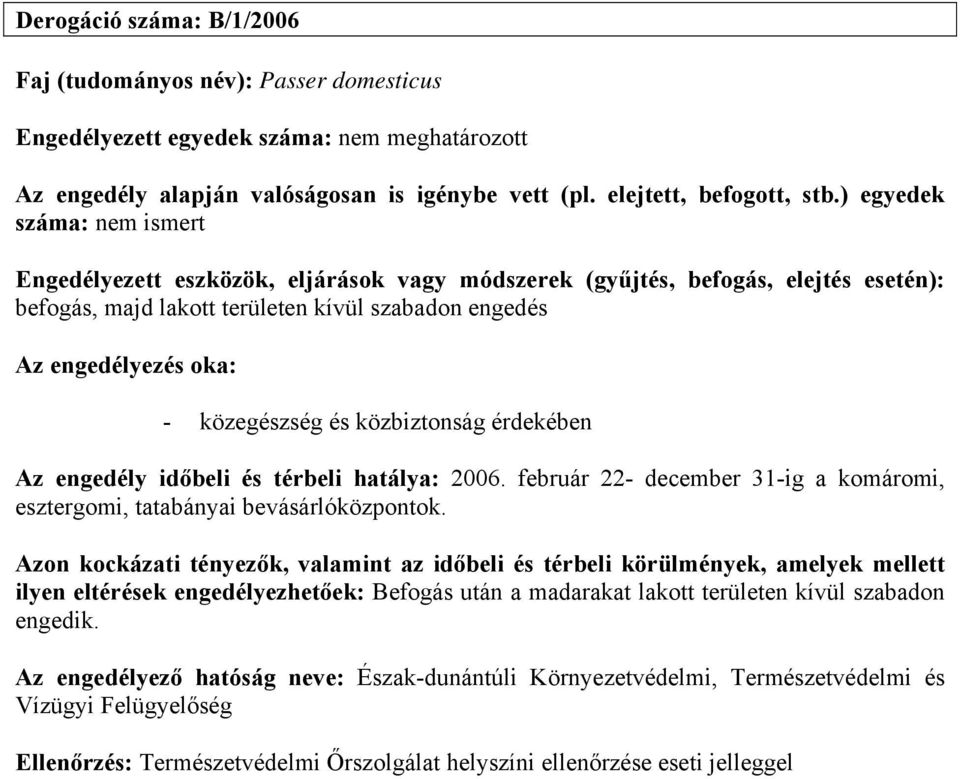 február 22- december 31-ig a komáromi, esztergomi, tatabányai bevásárlóközpontok.