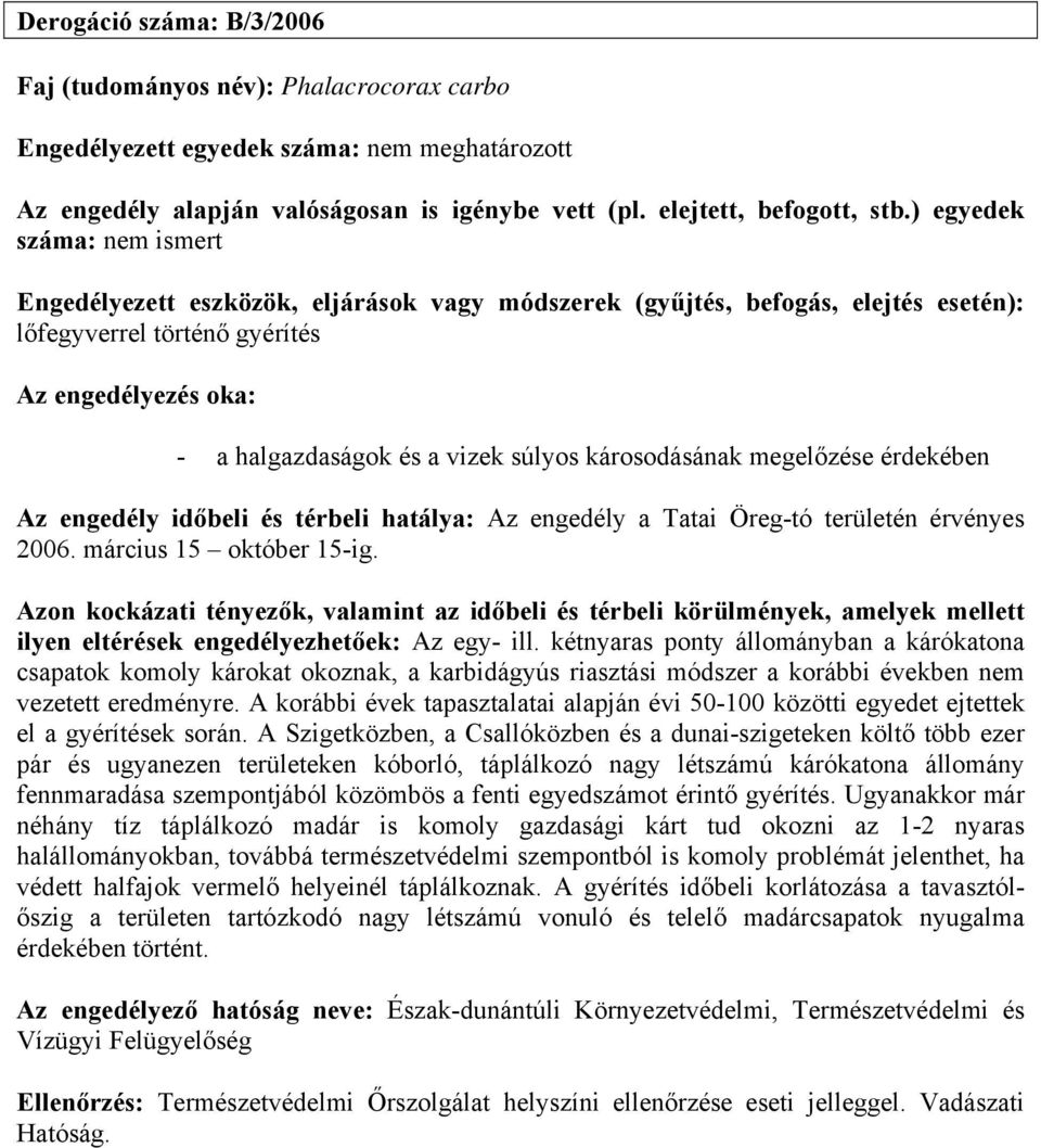 Azon kockázati tényezők, valamint az időbeli és térbeli körülmények, amelyek mellett ilyen eltérések engedélyezhetőek: Az egy- ill.