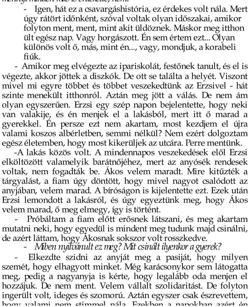 - Amikor meg elvégezte az ipariskolát, festőnek tanult, és el is végezte, akkor jöttek a diszkók. De ott se találta a helyét.