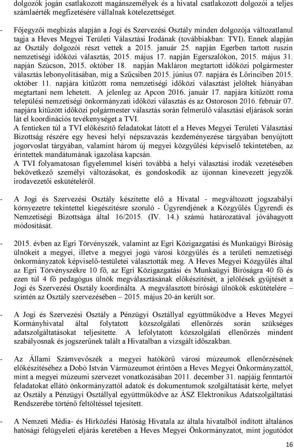 Ennek alapján az Osztály dolgozói részt vettek a 2015. január 25. napján Egerben tartott ruszin nemzetiségi időközi választás, 2015. május 17. napján Egerszalókon, 2015. május 31.