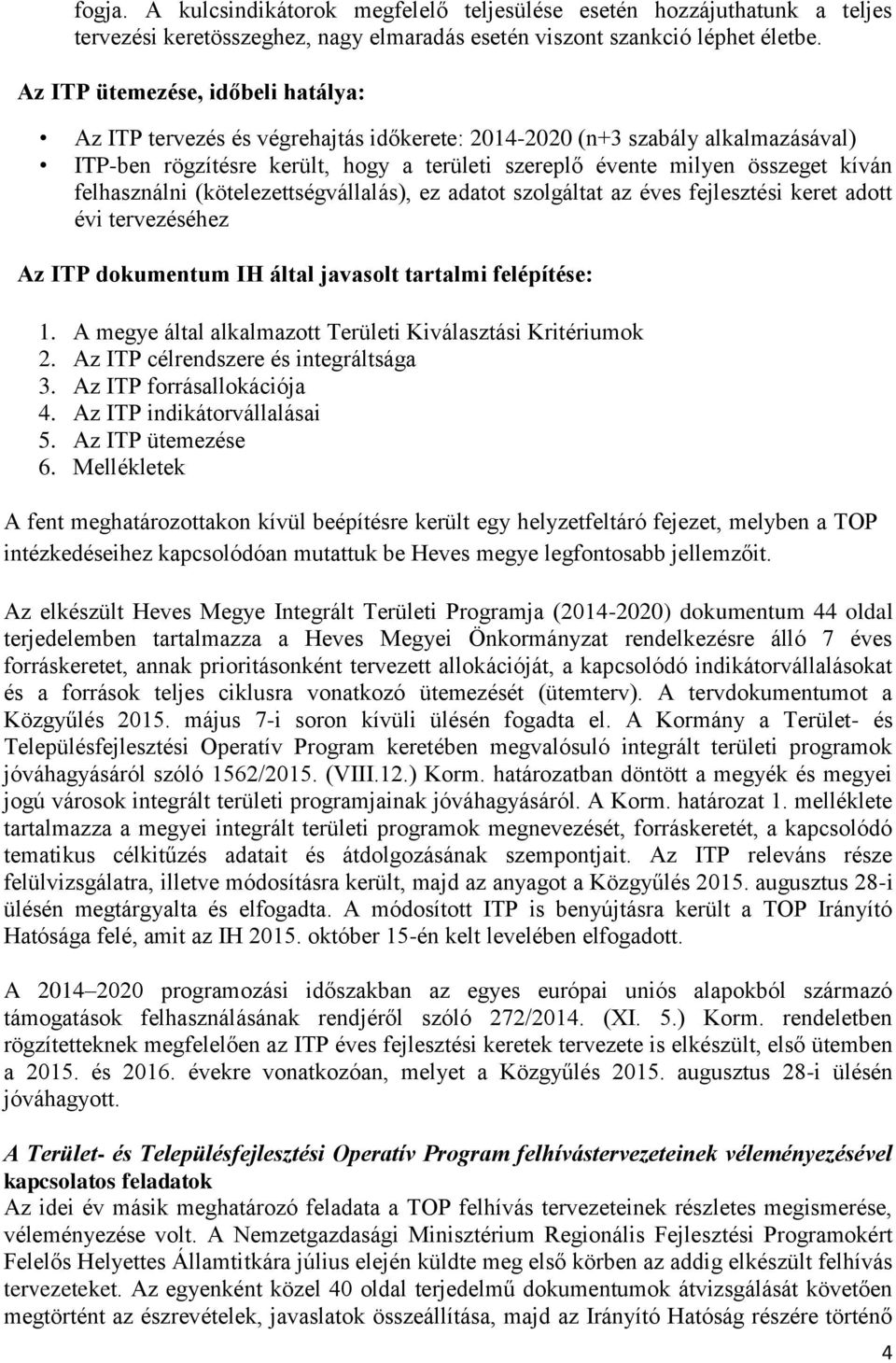 felhasználni (kötelezettségvállalás), ez adatot szolgáltat az éves fejlesztési keret adott évi tervezéséhez Az ITP dokumentum IH által javasolt tartalmi felépítése: 1.