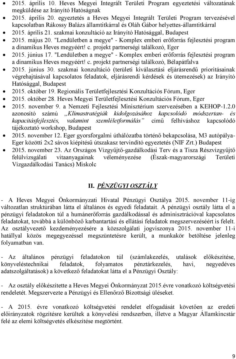 szakmai konzultáció az Irányító Hatósággal, Budapest 2015. május 20. "Lendületben a megye" - Komplex emberi erőforrás fejlesztési program a dinamikus Heves megyéért! c.