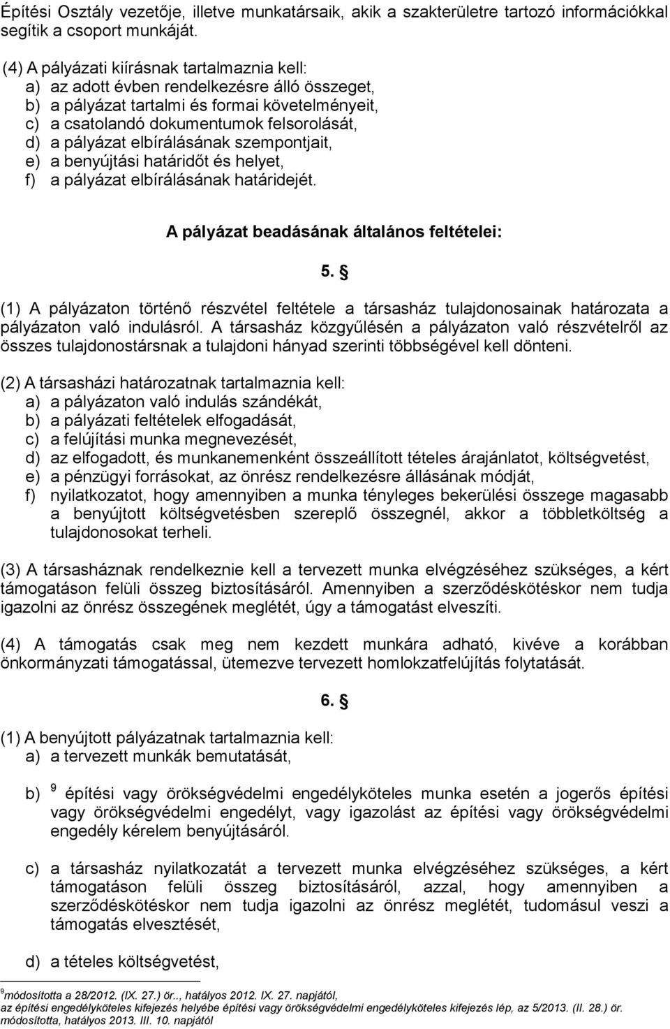 elbírálásának szempontjait, e) a benyújtási határidőt és helyet, f) a pályázat elbírálásának határidejét. A pályázat beadásának általános feltételei: 5.