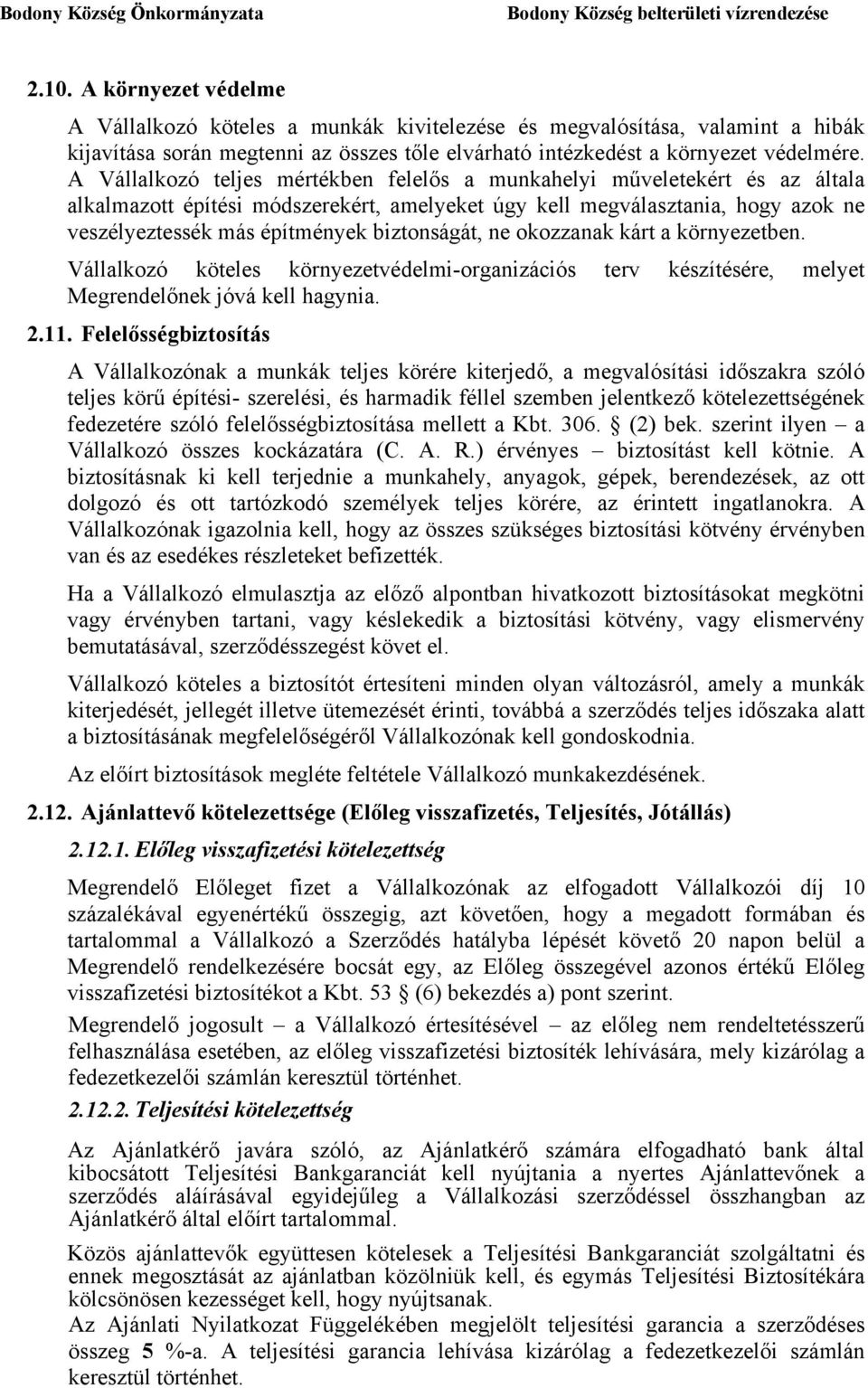 biztonságát, ne okozzanak kárt a környezetben. Vállalkozó köteles környezetvédelmi-organizációs terv készítésére, melyet Megrendelőnek jóvá kell hagynia. 2.11.