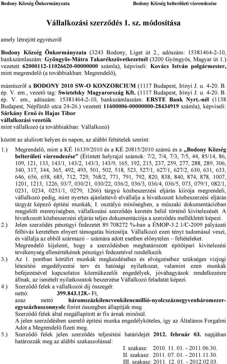 ) vezetett 62000112-11026620-00000000 számla), képviseli: Kovács István polgármester, mint megrendelő (a továbbiakban: Megrendelő), másrészről a BODONY 2010 SW-O KONZORCIUM (1117 Budapest, Irinyi J.