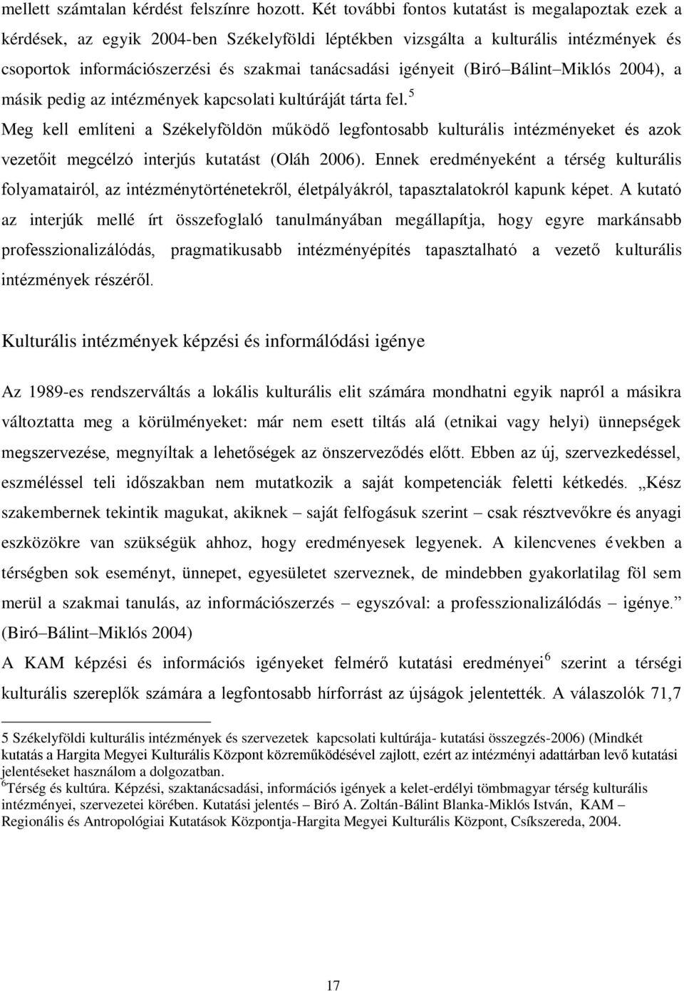 igényeit (Biró Bálint Miklós 2004), a másik pedig az intézmények kapcsolati kultúráját tárta fel.