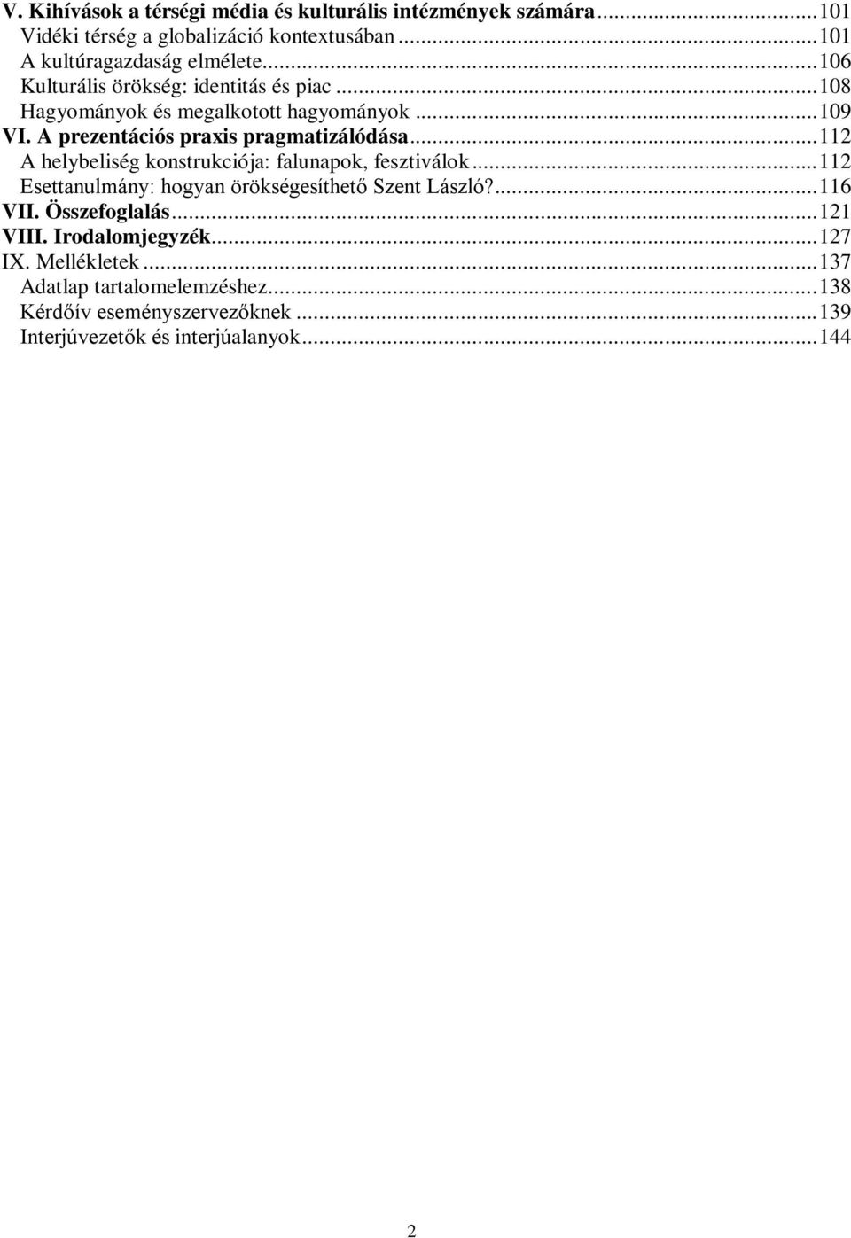 .. 112 A helybeliség konstrukciója: falunapok, fesztiválok... 112 Esettanulmány: hogyan örökségesíthető Szent László?... 116 VII. Összefoglalás.