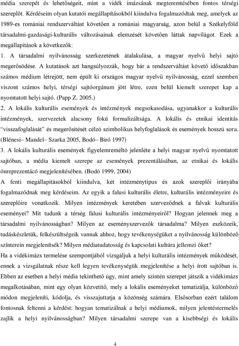 társadalmi-gazdasági-kulturális változásainak elemzését követően láttak napvilágot. Ezek a megállapítások a következők: 1.