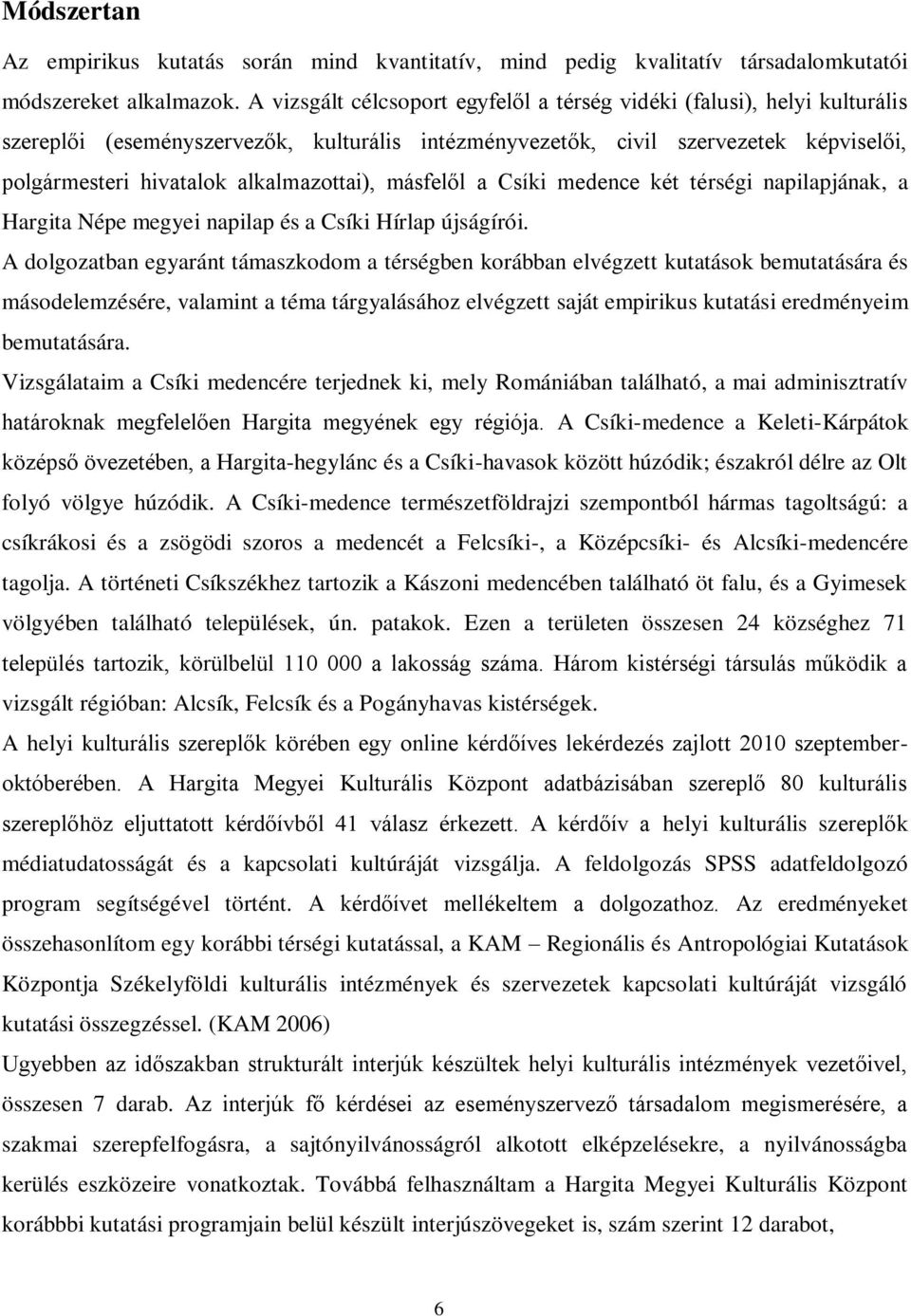 alkalmazottai), másfelől a Csíki medence két térségi napilapjának, a Hargita Népe megyei napilap és a Csíki Hírlap újságírói.