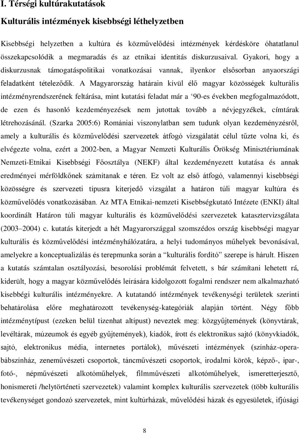 A Magyarország határain kívül élő magyar közösségek kulturális intézményrendszerének feltárása, mint kutatási feladat már a 90-es években megfogalmazódott, de ezen és hasonló kezdeményezések nem