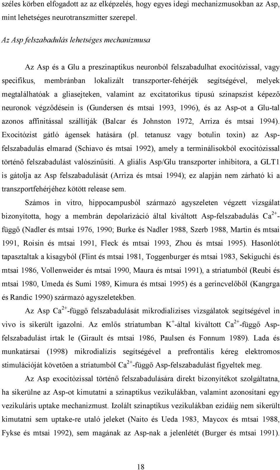 megtalálhatóak a gliasejteken, valamint az excitatorikus típusú szinapszist képezı neuronok végzıdésein is (Gundersen és mtsai 1993, 1996), és az Asp-ot a Glu-tal azonos affinitással szállítják