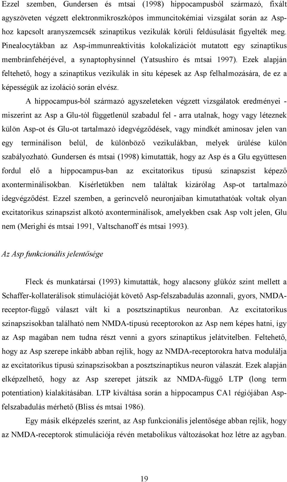 Ezek alapján feltehetı, hogy a szinaptikus vezikulák in situ képesek az Asp felhalmozására, de ez a képességük az izoláció során elvész.