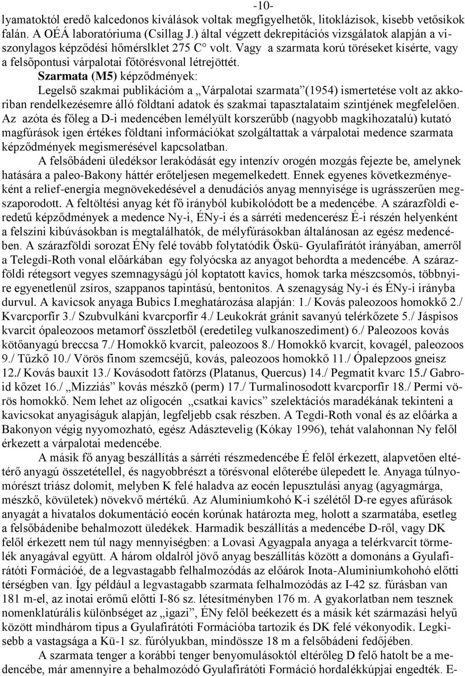 Szarmata (M5) képződmények: Legelső szakmai publikációm a Várpalotai szarmata (1954) ismertetése volt az akkoriban rendelkezésemre álló földtani adatok és szakmai tapasztalataim szintjének