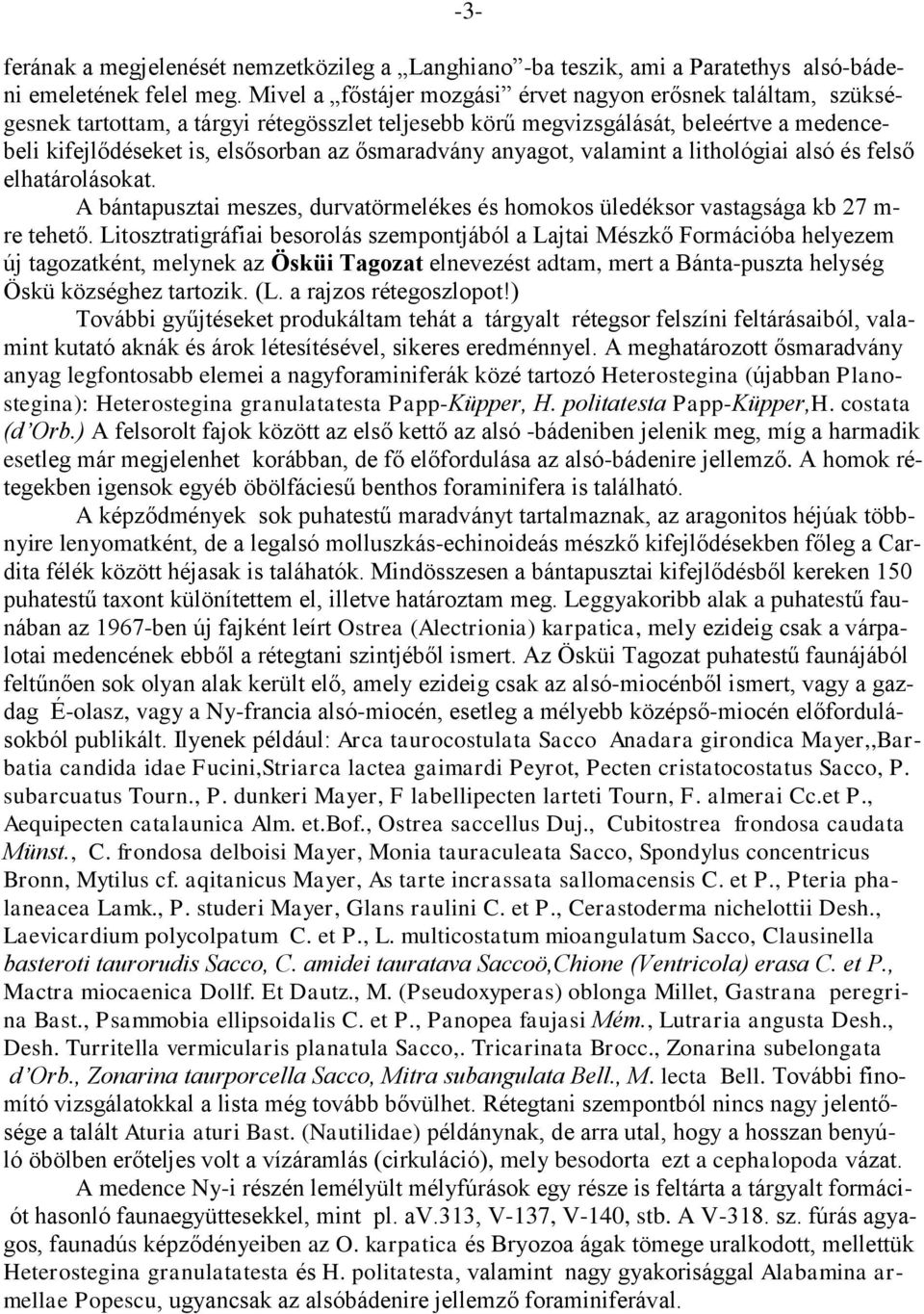 ősmaradvány anyagot, valamint a lithológiai alsó és felső elhatárolásokat. A bántapusztai meszes, durvatörmelékes és homokos üledéksor vastagsága kb 27 m- re tehető.